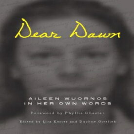 洋書 Dear Dawn: Aileen Wuornos in Her Own Words