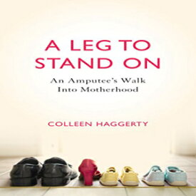 洋書 A Leg to Stand On: An Amputee's Walk into Motherhood
