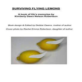 洋書 SURVIVING FLYING LEMONS: A book of life's memories by Kimberly Dawn Nelson Robertson