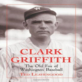 洋書 Clark Griffith: The Old Fox of Washington Baseball