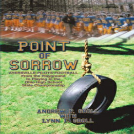 洋書 Point of Sorrow: Ayersville Pilots Football From The Playground To Playing In The Ohio High School State Championship