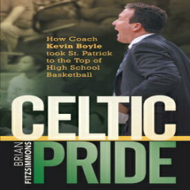 洋書 Celtic Pride: How Coach Kevin Boyle Took St. Patrick to the Top of High School Basketball
