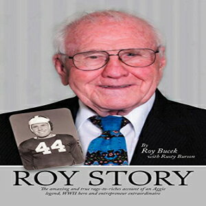 m Roy Story: The Amazing and True Rags-to-Riches Account of an Aggie Legend, WWII Hero and Entrepreneur Extraordinaire