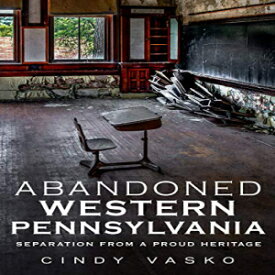 洋書 Paperback, Abandoned Western Pennsylvania: Separation From A Proud Heritage