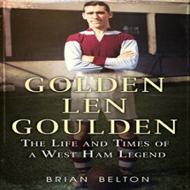 洋書 Golden Len Goulden: The Life and Times of a West Ham Legend