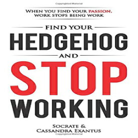 洋書 Paperback, Find Your Hedgehog and Stop Working: When You Find Your Passion, Work Stops Being Work