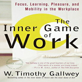洋書 The Inner Game of Work: Focus, Learning, Pleasure, and Mobility in the Workplace