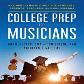 洋書 College Prep for Musicians: A Comprehensive Guide for Students, Parents, Teachers, and Counselors