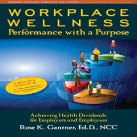 洋書 Workplace Wellness: Performance with a Purpose: Achieving Health Dividends for Employers and Employees