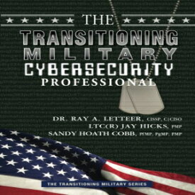 洋書 The Transitioning Military Cybersecurity Professional (The Transitioning Military Series) (Volume 4)