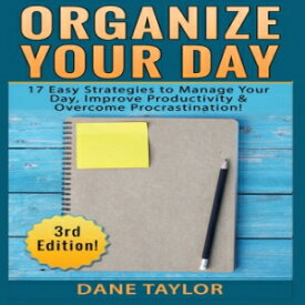洋書 Organize Your Day: 17 Easy Strategies to Manage Your Day, Improve Productivity & Overcome Procrastination (Time Management, Procrastination, Free Living, Organization)
