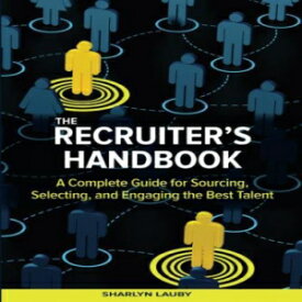 洋書 The Recruiter’s Handbook: A Complete Guide for Sourcing, Selecting, and Eng the Best Talent