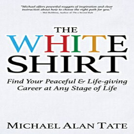 洋書 The White Shirt: Find Your Peaceful and Life-giving Career At Any Stage of Life