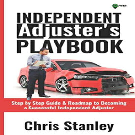 洋書 Independent Adjuster's Playbook: Step by Step Guide & Roadmap to Becoming a Successful Independent Adjuster (IA Playbook Series)