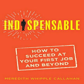 洋書 Indispensable: How to Succeed at Your First Job and Beyond