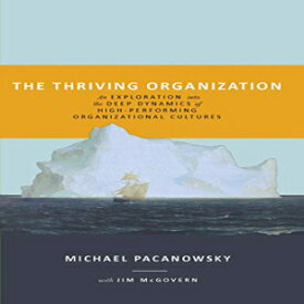洋書 The Thriving Organization: An Exploration Into the Deep Dynamics of High-Performing Organizational Cultures