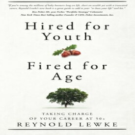 洋書 Hired For Youth - Fired For Age: Taking Charge of Your Career at 50+