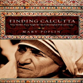 洋書 Finding Calcutta: What Mother Teresa Taught Me About Meaningful Work and Service (Veritas Books)