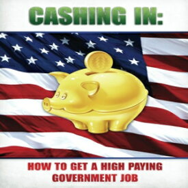 洋書 Cashing In: How to Get A High Paying Government Job
