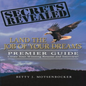 洋書 Secrets Revealed: Land the Job of Your Dreams: Premier Guide ~ Create Your Winning Resume and Interview!