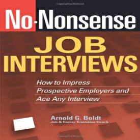 洋書 No-Nonsense Job Interviews: How to Impress Prospective Employers and Ace Any Interview