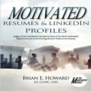 m Motivated Resumes & LinkedIn Profiles!: Insight, Advice, and Resume Samples by Some of the Most Credentialed, Experienced, and Award-Winning Resume Writers in the Industry (The Motivated Series)
