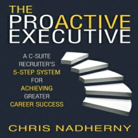 洋書 The Proactive Executive: A C-Suite Recruiter's 5-Step System for Achieving Greater Career Success