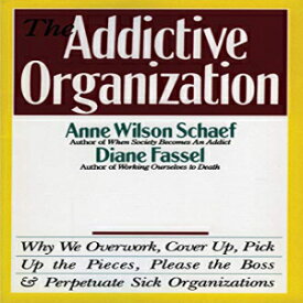 洋書 Paperback, The Addictive Organization: Why We Overwork, Cover Up, Pick Up the Pieces, Please the Boss, and Perpetuate S