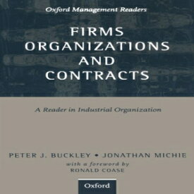 洋書 Firms, Organizations and Contracts: A Reader in Industrial Organization (Oxford Management Readers)