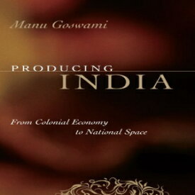 洋書 Paperback, Producing India: From Colonial Economy to National Space (Chicago Studies in Practices of Meaning)