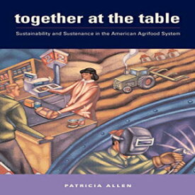 洋書 Paperback, Together at the Table: Sustainability and Sustenance in the American Agrifood System (Rural Studies)
