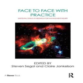 洋書 Face to Face with Practice: Existential Forms of Research for Management Inquiry