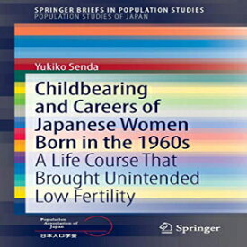 洋書 Paperback, Childbearing and Careers of Japanese Women Born in the 1960s: A Life Course That Brought Unintended Low Fertility (SpringerBriefs in Population Studies)