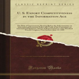 洋書 U. S. Export Competitiveness in the Information Age (Classic Reprint)