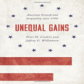 洋書 Unequal Gains: American Growth and Inequality since 1700 (The Princeton Economic History of the Western World)