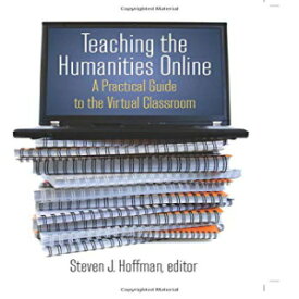 洋書 Routledge Paperback, Teaching the Humanities Online: A Practical Guide to the Virtual Classroom: A Practical Guide to the Virtual Classroom (History, Humanities, and New Technology)