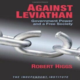 洋書 Against Leviathan: Government Power and a Free Society (Independent Studies in Political Economy)