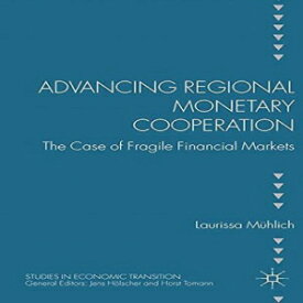 洋書 Advancing Regional Monetary Cooperation: The Case of Fragile Financial Markets (Studies in Economic Transition)