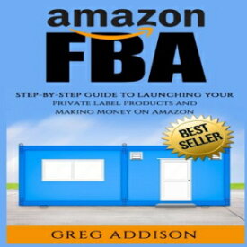 洋書 Amazon FBA: Step-By-Step Guide To Launching Your Private Label Products and Making Money On Amazon