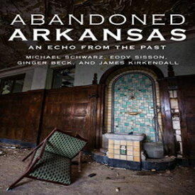 洋書 Abandoned Arkansas: An Echo From The Past