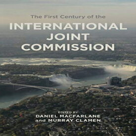 洋書 Paperback, The First Century of the International Joint Commission (Canadian History and Environment)