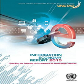 洋書 Information Economy Report: 2015: Unlocking The Potential Of E-Commerce For Developing Countries