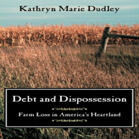 洋書 Debt and Dispossession: Farm Loss in America's Heartland