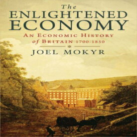 洋書 The Enlightened Economy: An Economic History of Britain 1700-1850 (The New Economic History of Britain Series)