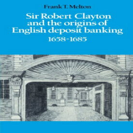 洋書 Sir Robert Clayton and the Origins of English Deposit Banking 1658-1685