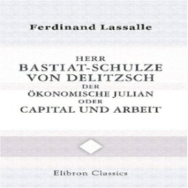 洋書 Paperback, Herr Bastiat-Schulze von Delitzsch, der ökonomische Julian, oder: Capital und Arbeit (German Edition)