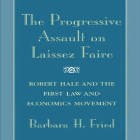 洋書 The Progressive Assault on Laissez Faire: Robert Hale and the First Law and Economics Movement