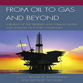 洋書 Paperback, From Oil to Gas and Beyond: A Review of the Trinidad and Tobago Model and Analysis of Future Challenges