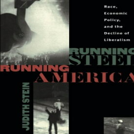 洋書 Running Steel, Running America : Race, Economic Policy, and the Decline of Liberalism