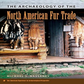 洋書 The Archaeology of the North American Fur Trade (American Experience in Archaeological Pe)